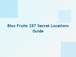 Secret Locations in Blox Fruits 257 Guide