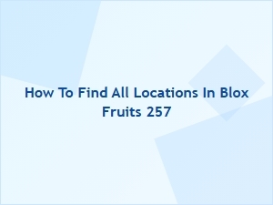 How to Find All Locations in Blox Fruits 257