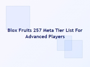 Blox Fruits 257 Meta Tier List for Advanced Players