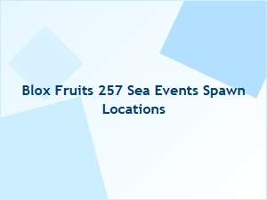 Blox Fruits 257 Sea Events: Where to Find Spawn Locations